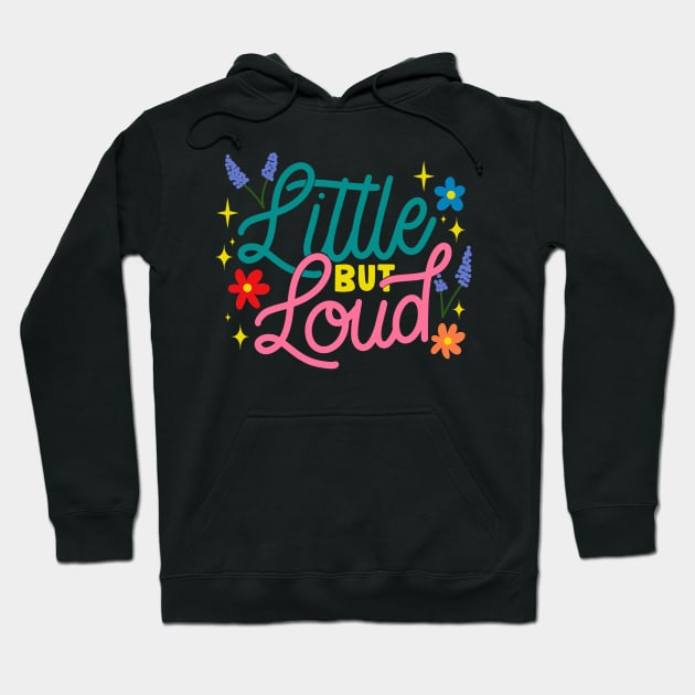 Little but Loud Hoodie by letteringbynica